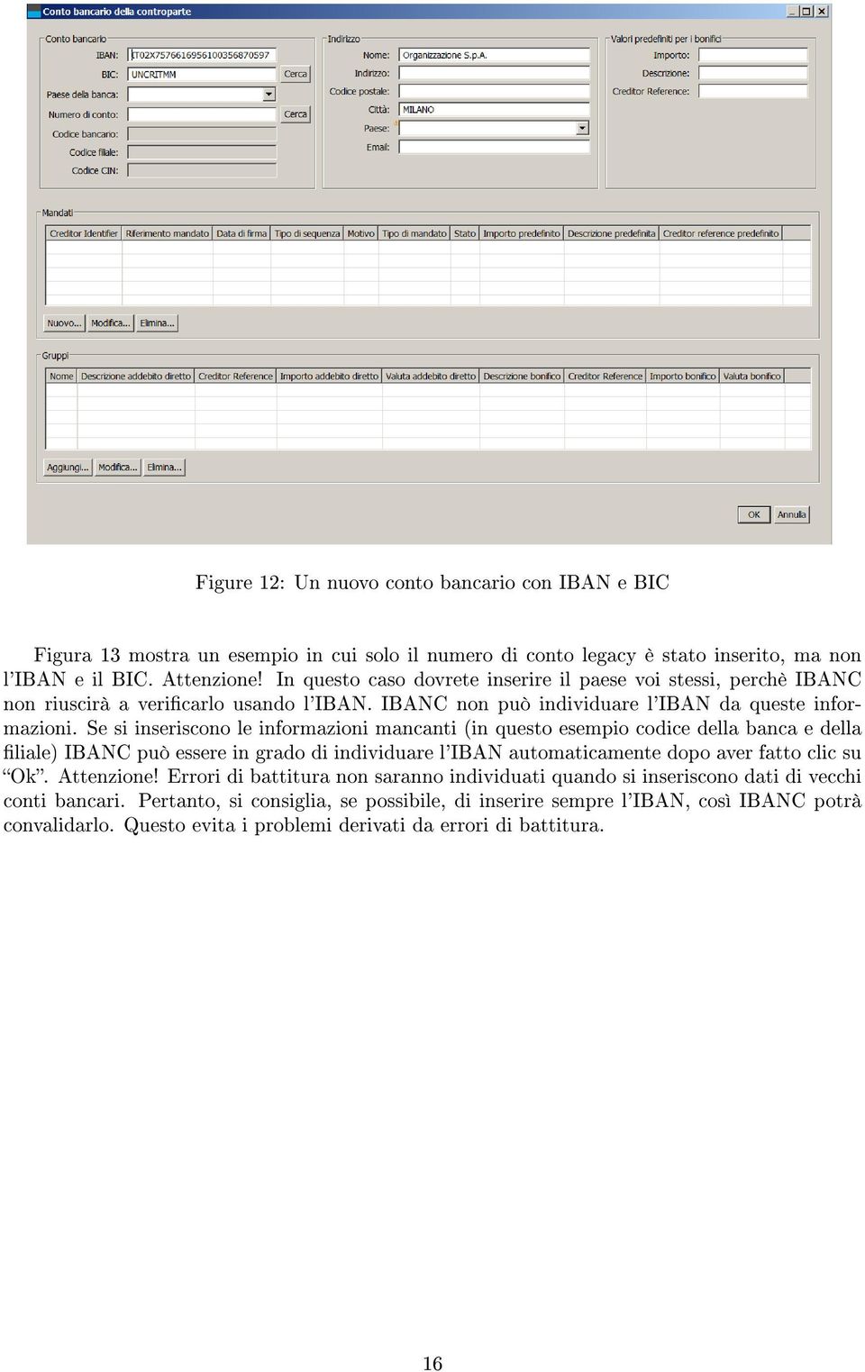 Se si inseriscono le informazioni mancanti (in questo esempio codice della banca e della liale) IBANC può essere in grado di individuare l'iban automaticamente dopo aver fatto clic su Ok.