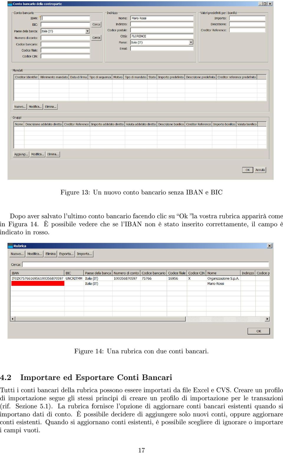 2 Importare ed Esportare Conti Bancari Tutti i conti bancari della rubrica possono essere importati da le Excel e CVS.