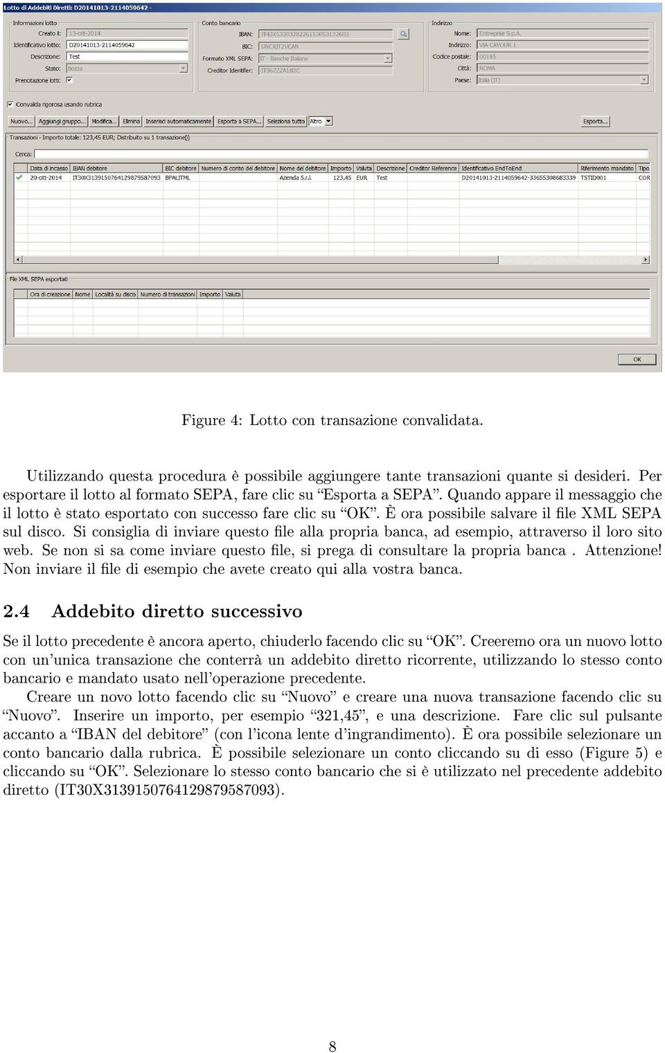 È ora possibile salvare il le XML SEPA sul disco. Si consiglia di inviare questo le alla propria banca, ad esempio, attraverso il loro sito web.