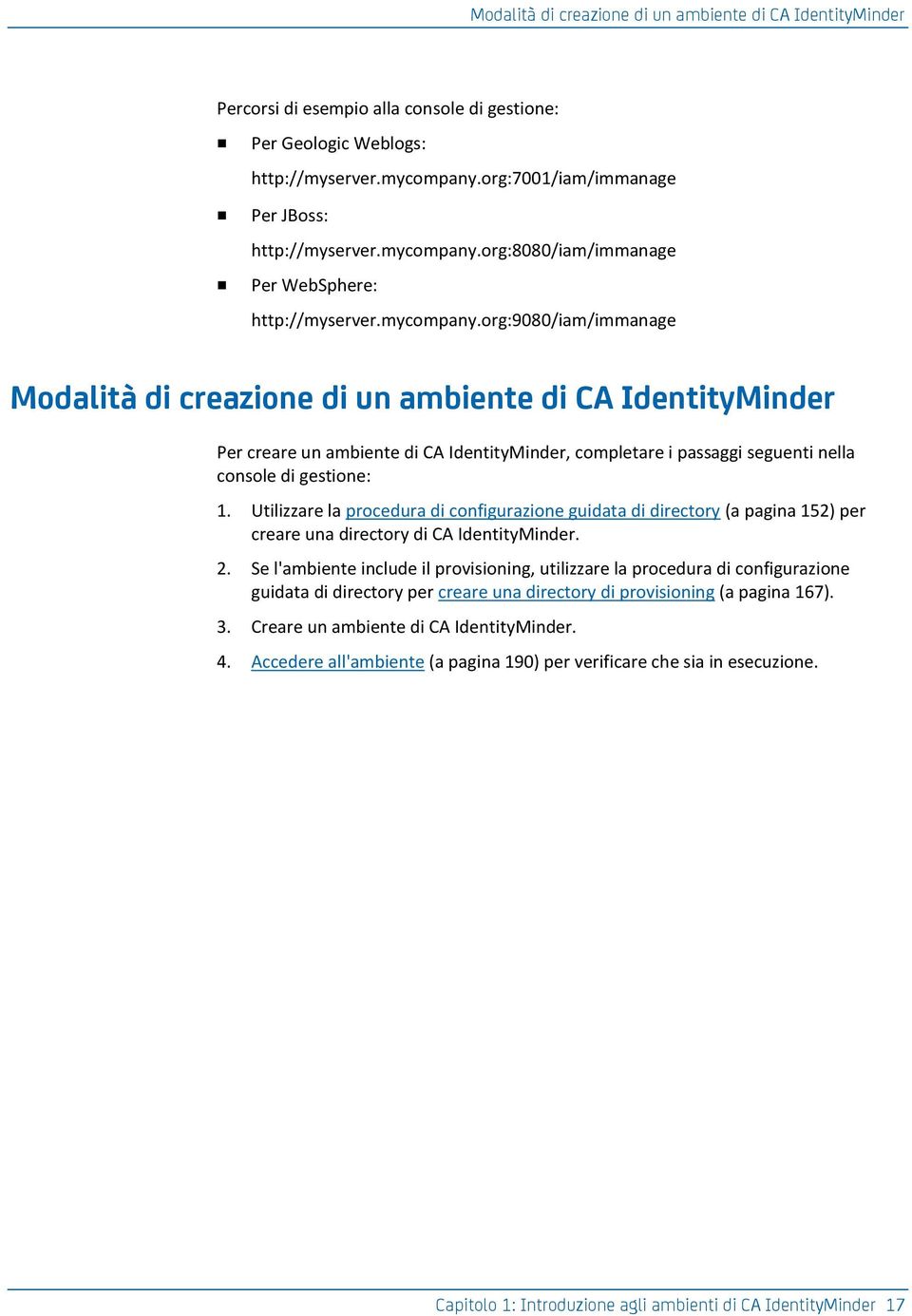 org:8080/iam/immanage Per WebSphere: http://myserver.mycompany.