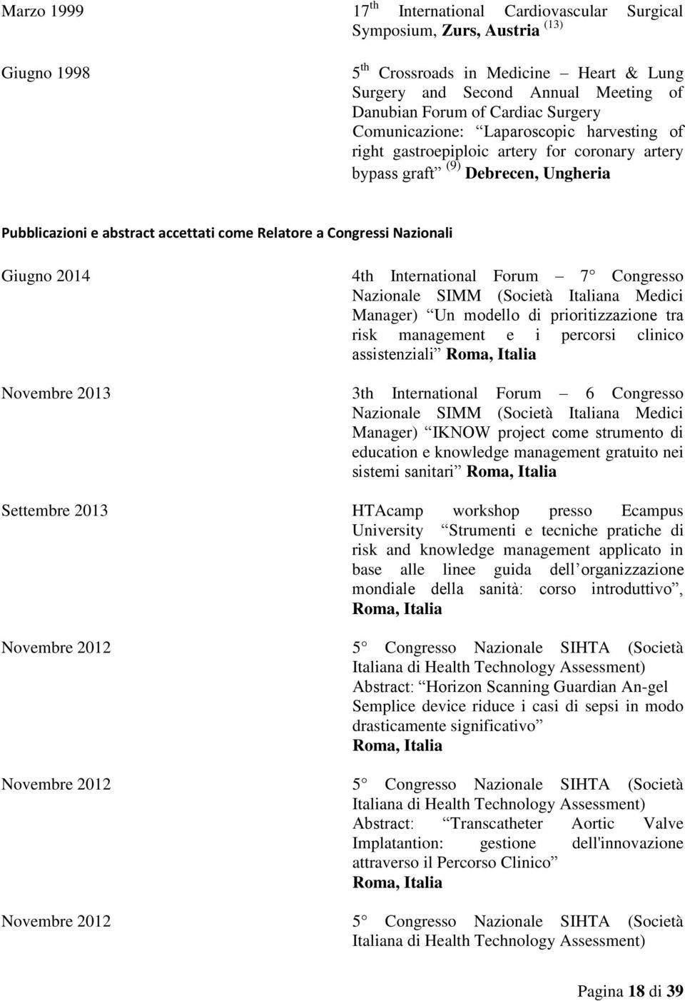 Congressi Nazionali Giugno 2014 4th International Forum 7 Congresso Nazionale SIMM (Società Italiana Medici Manager) Un modello di prioritizzazione tra risk management e i percorsi clinico