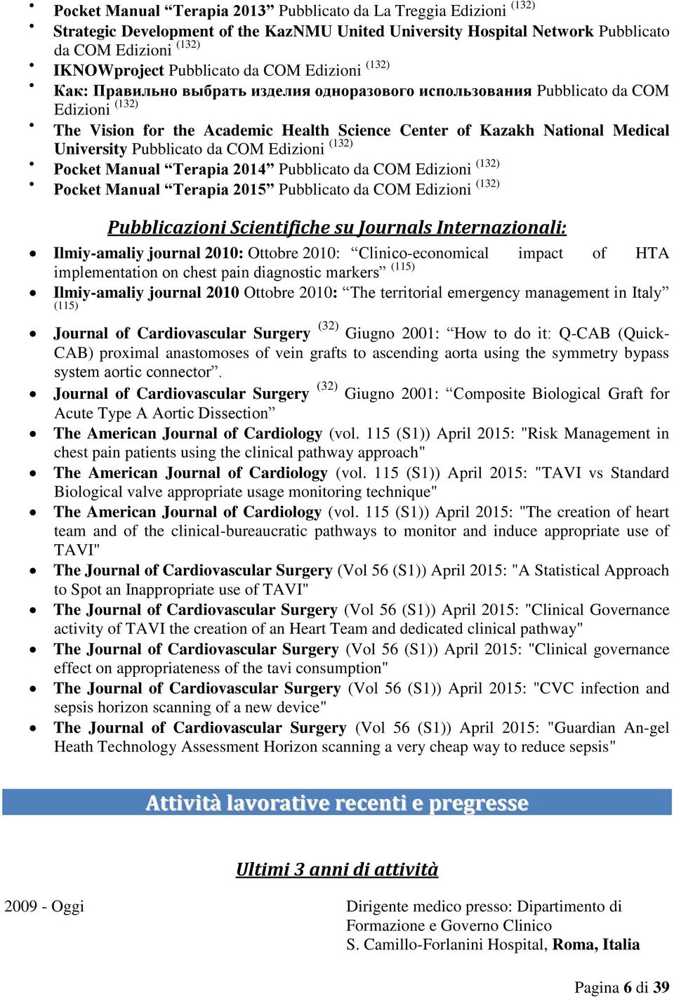 Pubblicato da COM Edizioni (132) Pocket Manual Terapia 2014 Pubblicato da COM Edizioni (132) Pocket Manual Terapia 2015 Pubblicato da COM Edizioni (132) Pubblicazioni Scientifiche su Journals