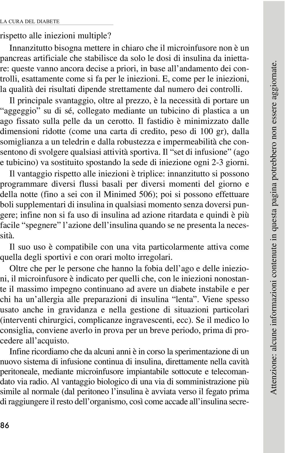 andamento dei controlli, esattamente come si fa per le iniezioni. E, come per le iniezioni, la qualità dei risultati dipende strettamente dal numero dei controlli.