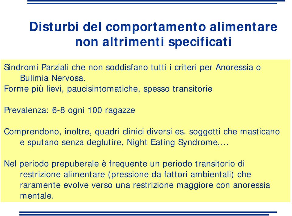 Forme più lievi, paucisintomatiche, spesso transitorie Prevalenza: 6-8 ogni 100 ragazze Comprendono, inoltre, quadri clinici diversi es.