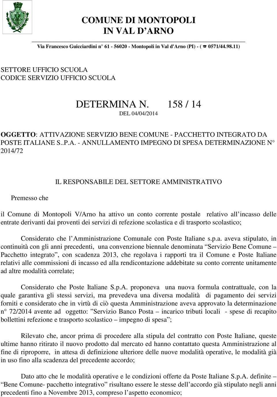 TIVAZIONE SERVIZIO BENE COMUNE - PACCHETTO INTEGRATO DA POSTE ITALIANE S..P.A. - ANNULLAMENTO IMPEGNO DI SPESA DETERMINAZIONE N 2014/72 Premesso che IL RESPONSABILE DEL SETTORE AMMINISTRATIVO il