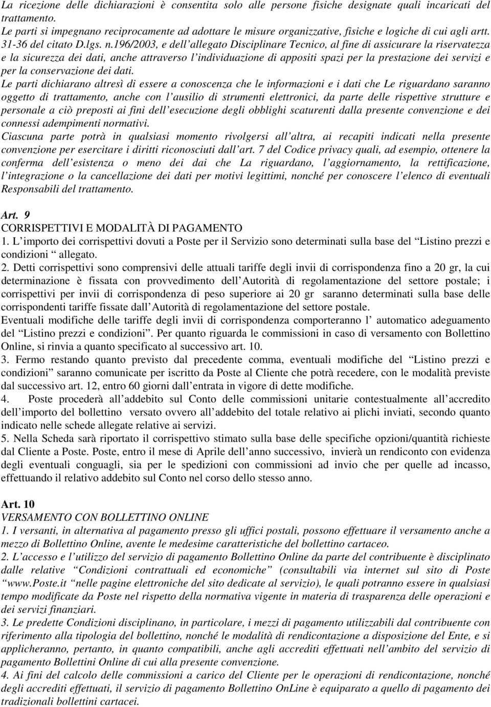 196/2003, e dell allegato Disciplinare Tecnico, al fine di assicurare la riservatezza e la sicurezza dei dati, anche attraverso l individuazione di appositi spazi per la prestazione dei servizi e per