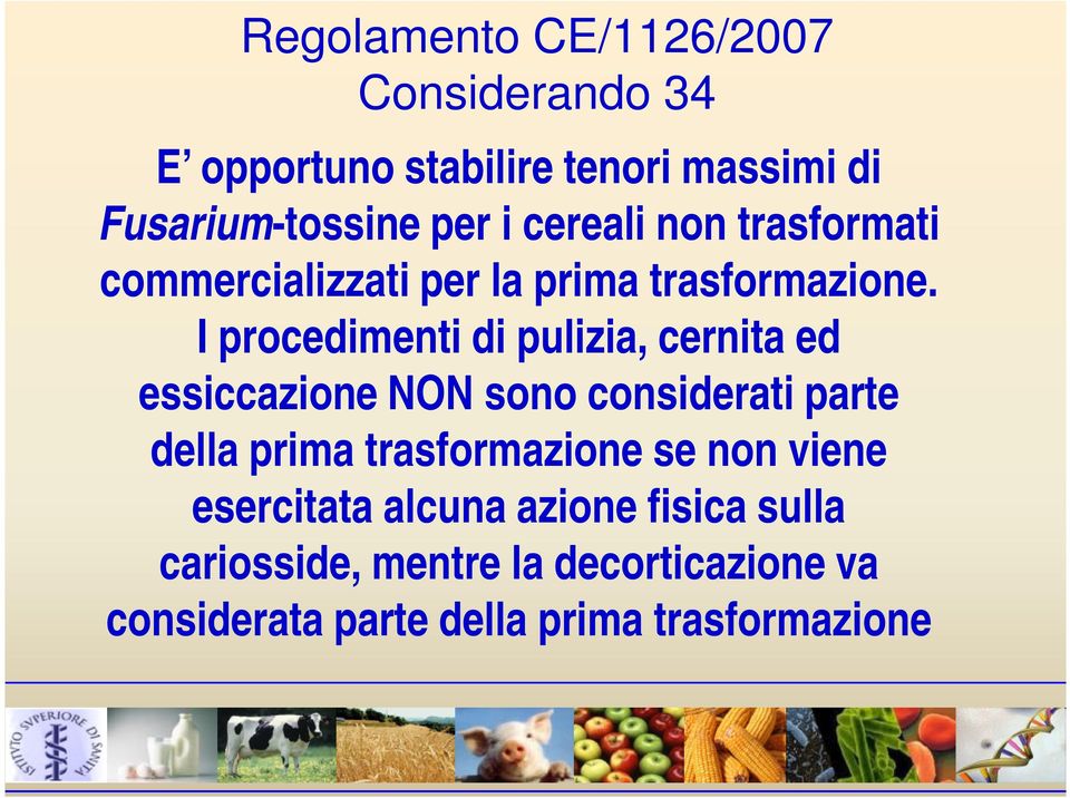 I procedimenti di pulizia, cernita ed essiccazione NON sono considerati parte della prima