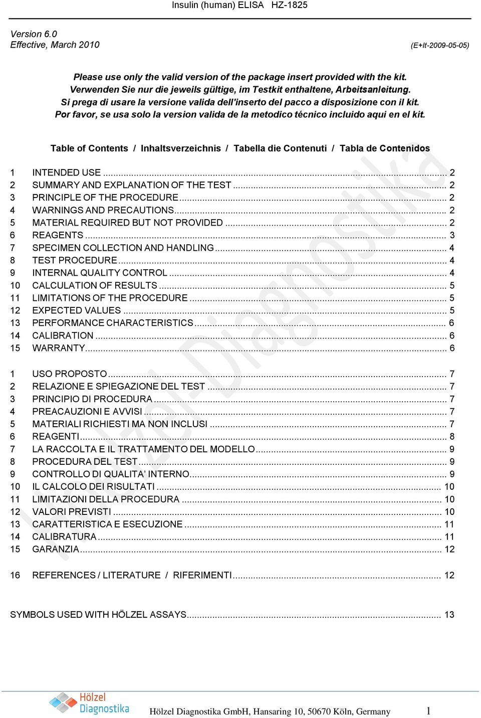 Por favor, se usa solo la version valida de la metodico técnico incluido aqui en el kit. Table of Contents / Inhaltsverzeichnis / Tabella die Contenuti / Tabla de Contenidos 1 INTENDED USE.