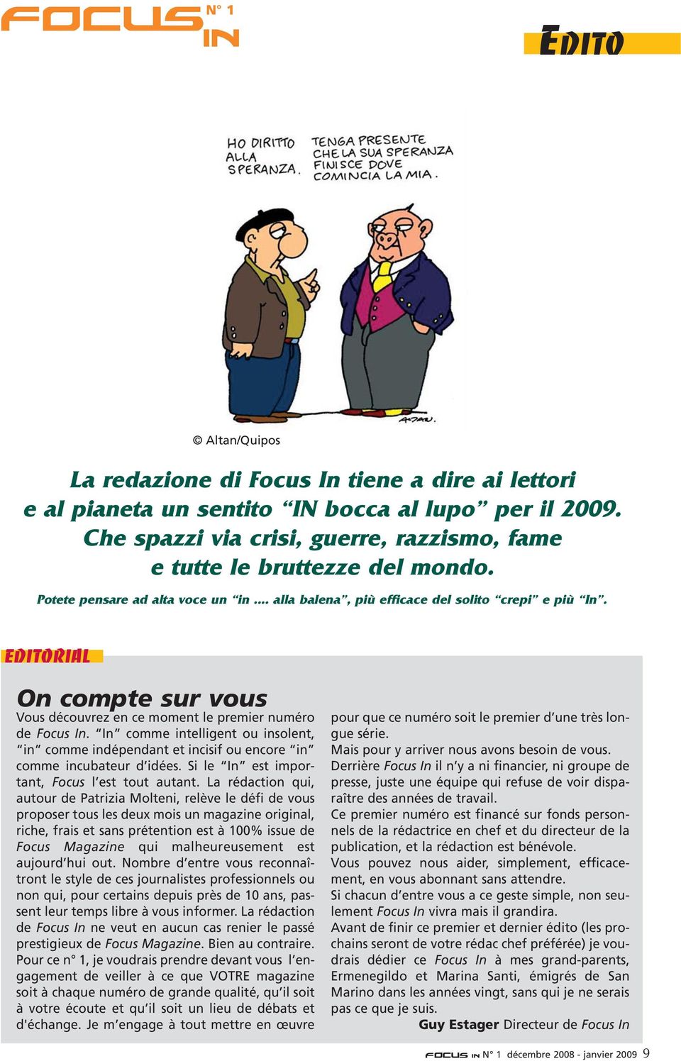 EDITORIAL On compte sur vous Vous découvrez en ce moment le premier numéro de Focus In. In comme intelligent ou insolent, in comme indépendant et incisif ou encore in comme incubateur d idées.