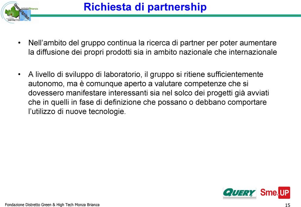 comunque aperto a valutare competenze che si dovessero manifestare interessanti sia nel solco dei progetti già avviati che in quelli in