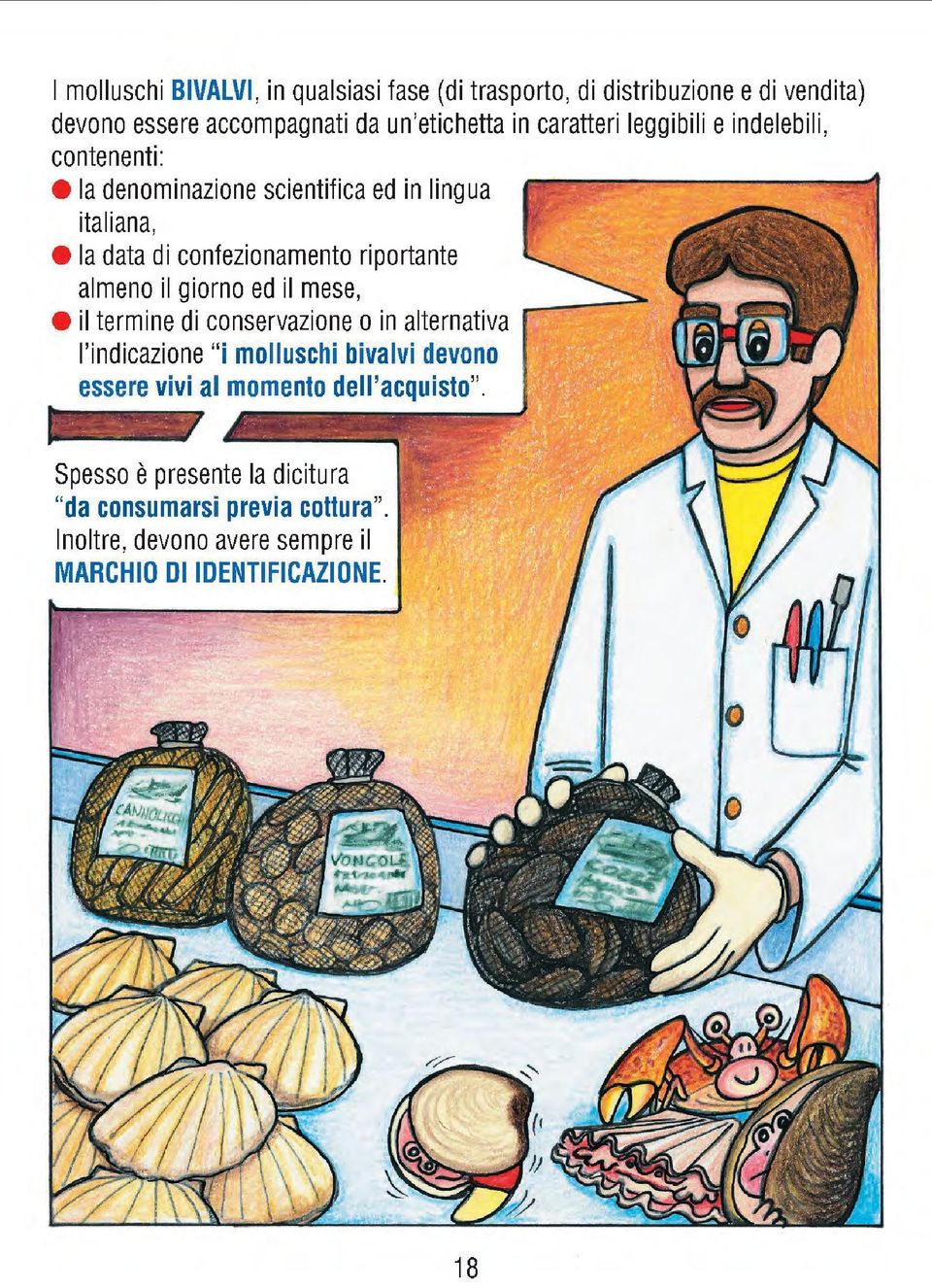 almeno il giorno ed il mese, il termine di conservazione o in alternativa l'indicazione "i molluschi bivalvi devono essere vivi al