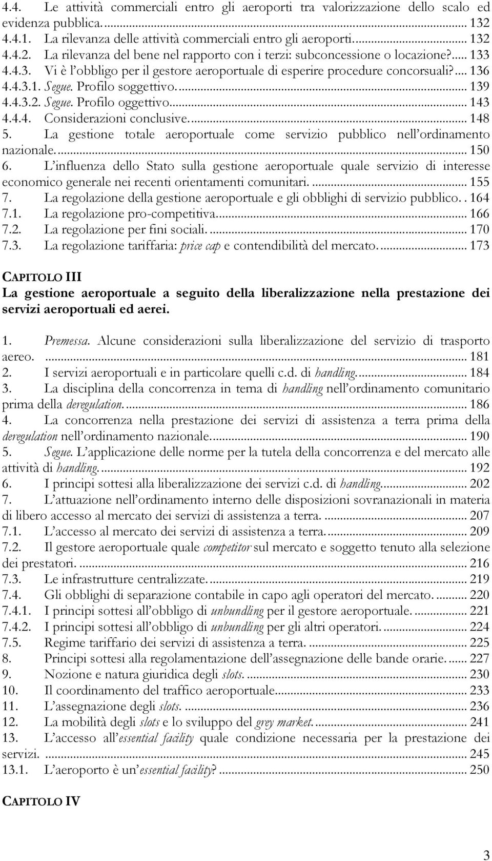 .. 148 5. La gestione totale aeroportuale come servizio pubblico nell ordinamento nazionale... 150 6.