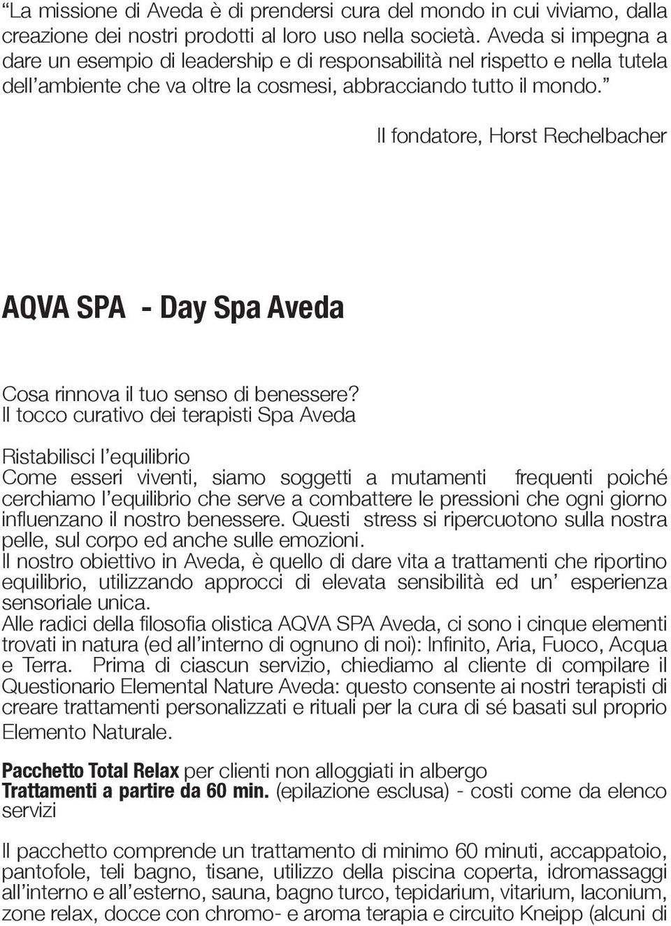 Il fondatore, Horst Rechelbacher AQVA SPA - Day Spa Aveda Cosa rinnova il tuo senso di benessere?