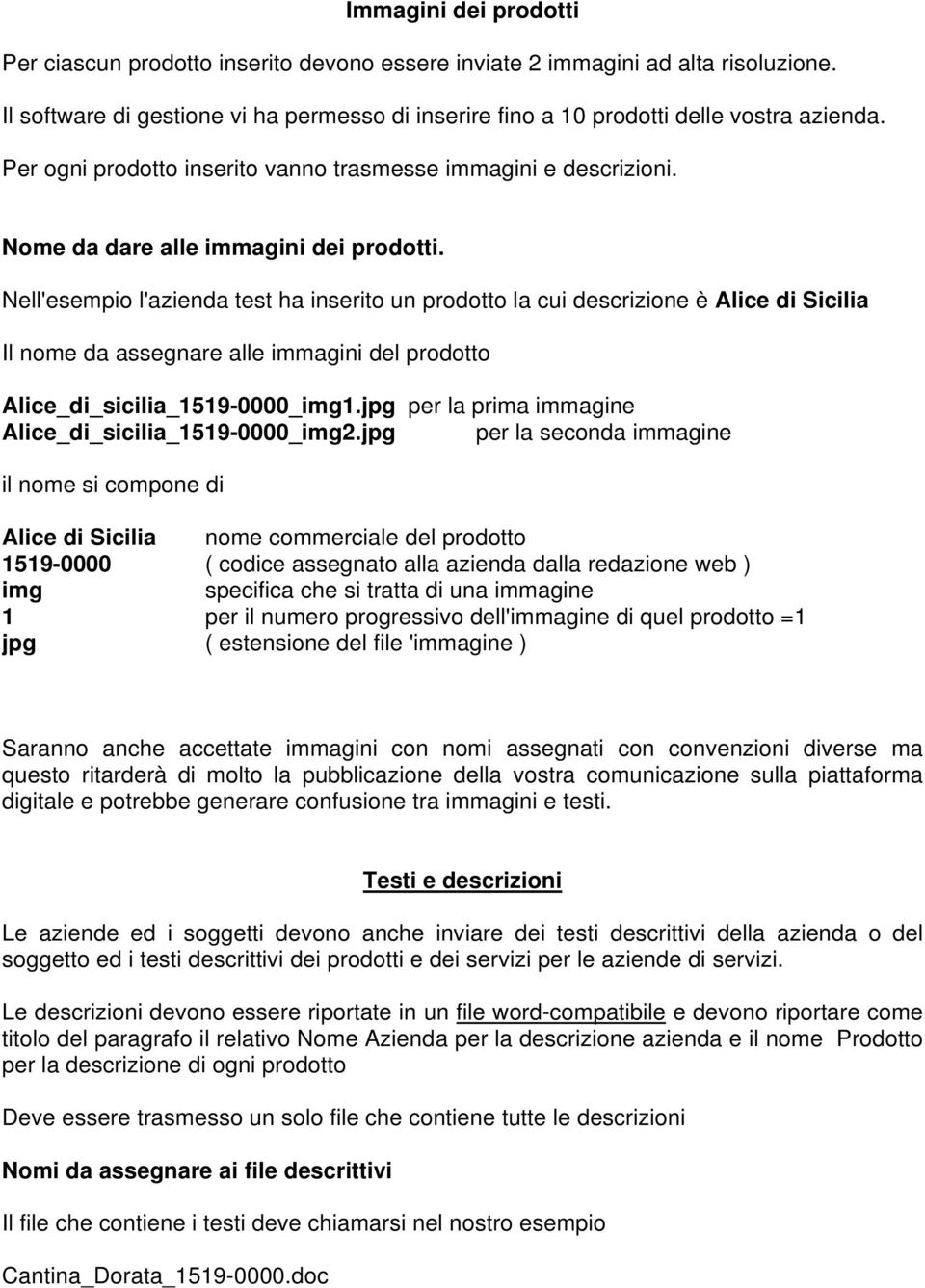 Nell'esempio l'azienda test ha inserito un prodotto la cui descrizione è Alice di Sicilia Il nome da assegnare alle immagini del prodotto Alice_di_sicilia_1519-0000_img1.