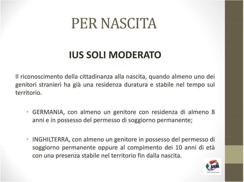 i GERMANIA, con almeno un genitore con residenza di almeno 8 anni e in possesso del permesso di soggiorno permanente;