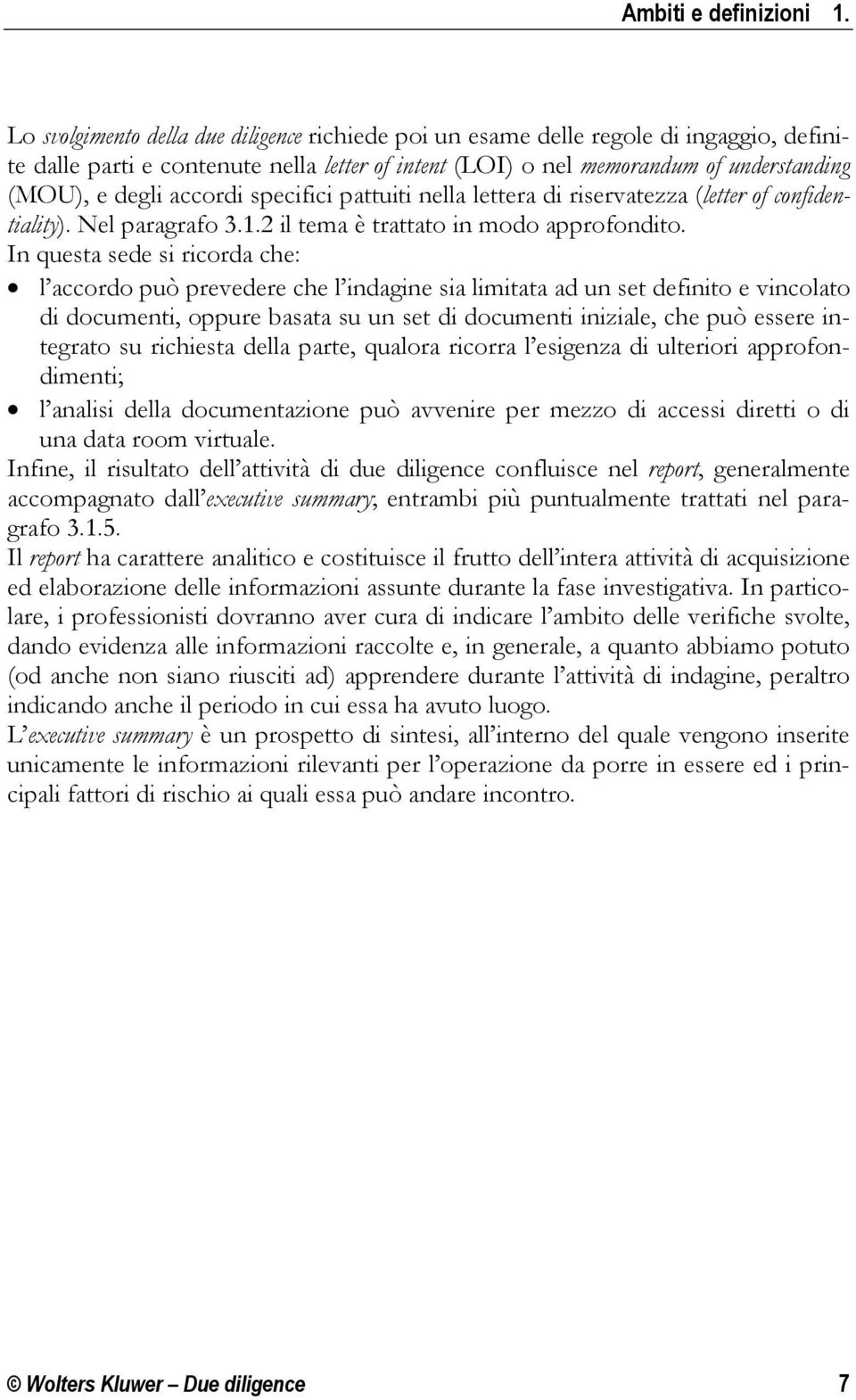 accordi specifici pattuiti nella lettera di riservatezza (letter of confidentiality). Nel paragrafo 3.1.2 il tema è trattato in modo approfondito.