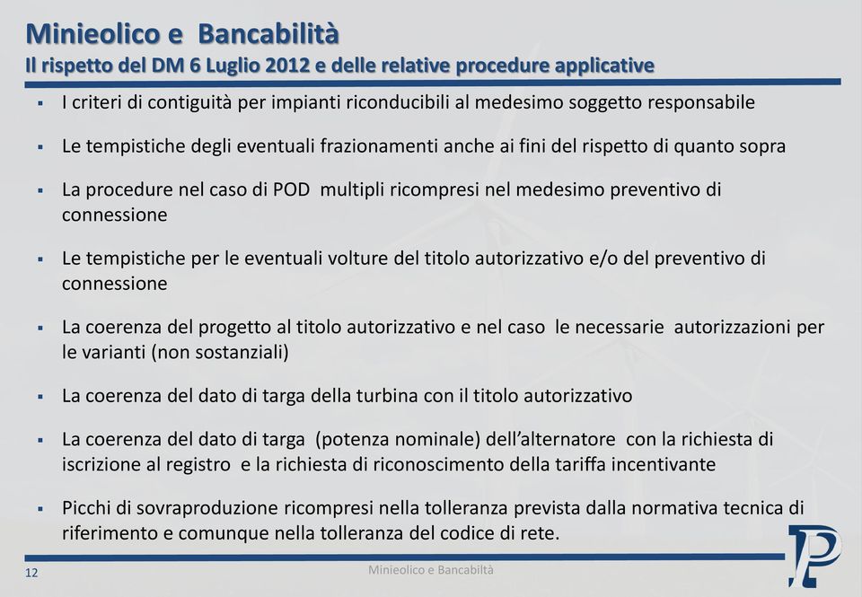 autorizzativo e/o del preventivo di connessione La coerenza del progetto al titolo autorizzativo e nel caso le necessarie autorizzazioni per le varianti (non sostanziali) La coerenza del dato di