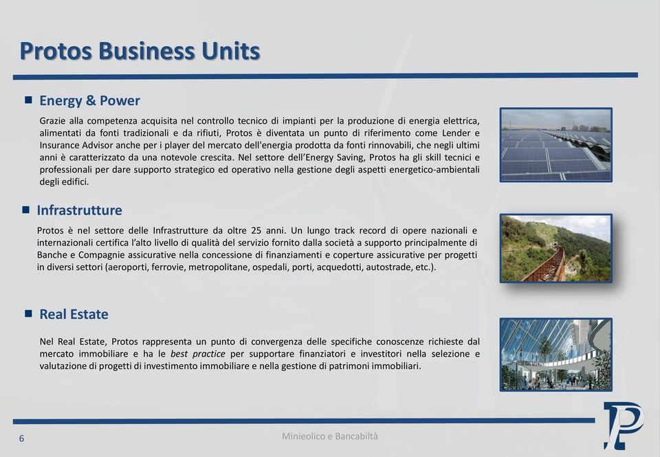 crescita. Nel settore dell Energy Saving, Protos ha gli skill tecnici e professionali per dare supporto strategico ed operativo nella gestione degli aspetti energetico-ambientali degli edifici.