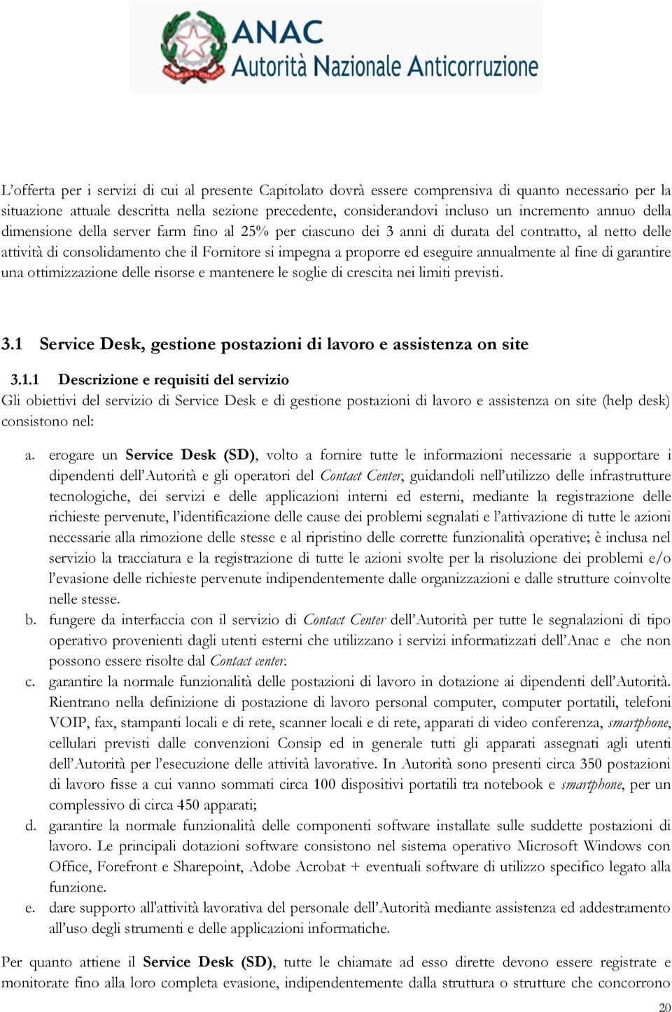 annualmente al fine di garantire una ottimizzazione delle risorse e mantenere le soglie di crescita nei limiti previsti. 3.1 