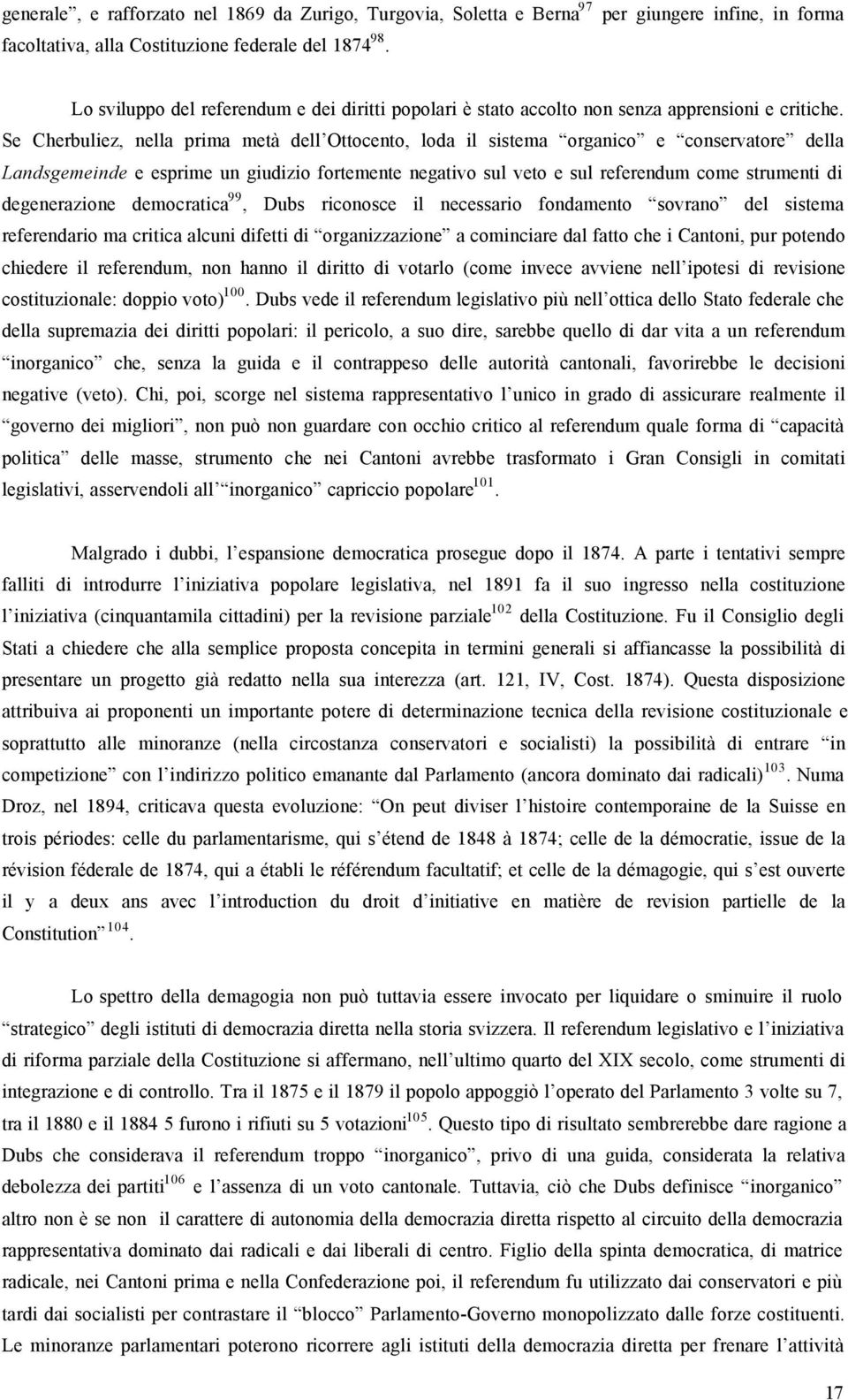 Se Cherbuliez, nella prima metà dell Ottocento, loda il sistema organico e conservatore della Landsgemeinde e esprime un giudizio fortemente negativo sul veto e sul referendum come strumenti di