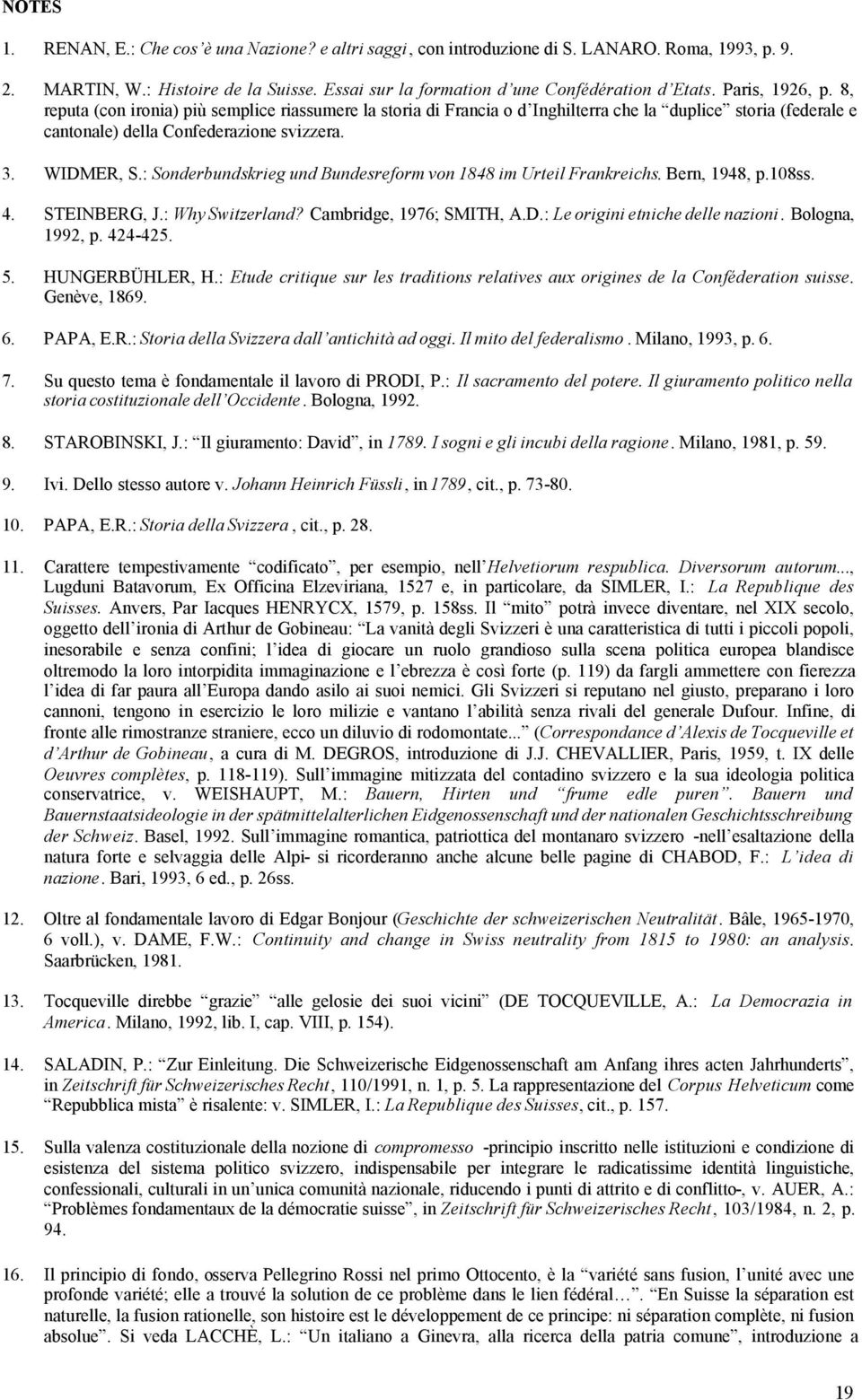 : Sonderbundskrieg und Bundesreform von 1848 im Urteil Frankreichs. Bern, 1948, p.108ss. 4. STEINBERG, J.: Why Switzerland? Cambridge, 1976; SMITH, A.D.: Le origini etniche delle nazioni.