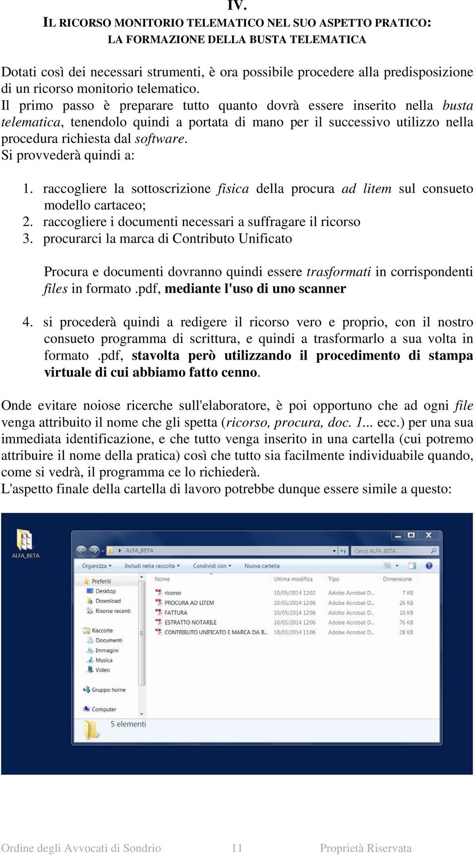 Il primo passo è preparare tutto quanto dovrà essere inserito nella busta telematica, tenendolo quindi a portata di mano per il successivo utilizzo nella procedura richiesta dal software.