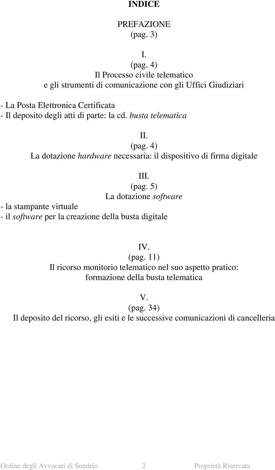 4) Il Processo civile telematico e gli strumenti di comunicazione con gli Uffici Giudiziari - La Posta Elettronica Certificata - Il deposito degli atti