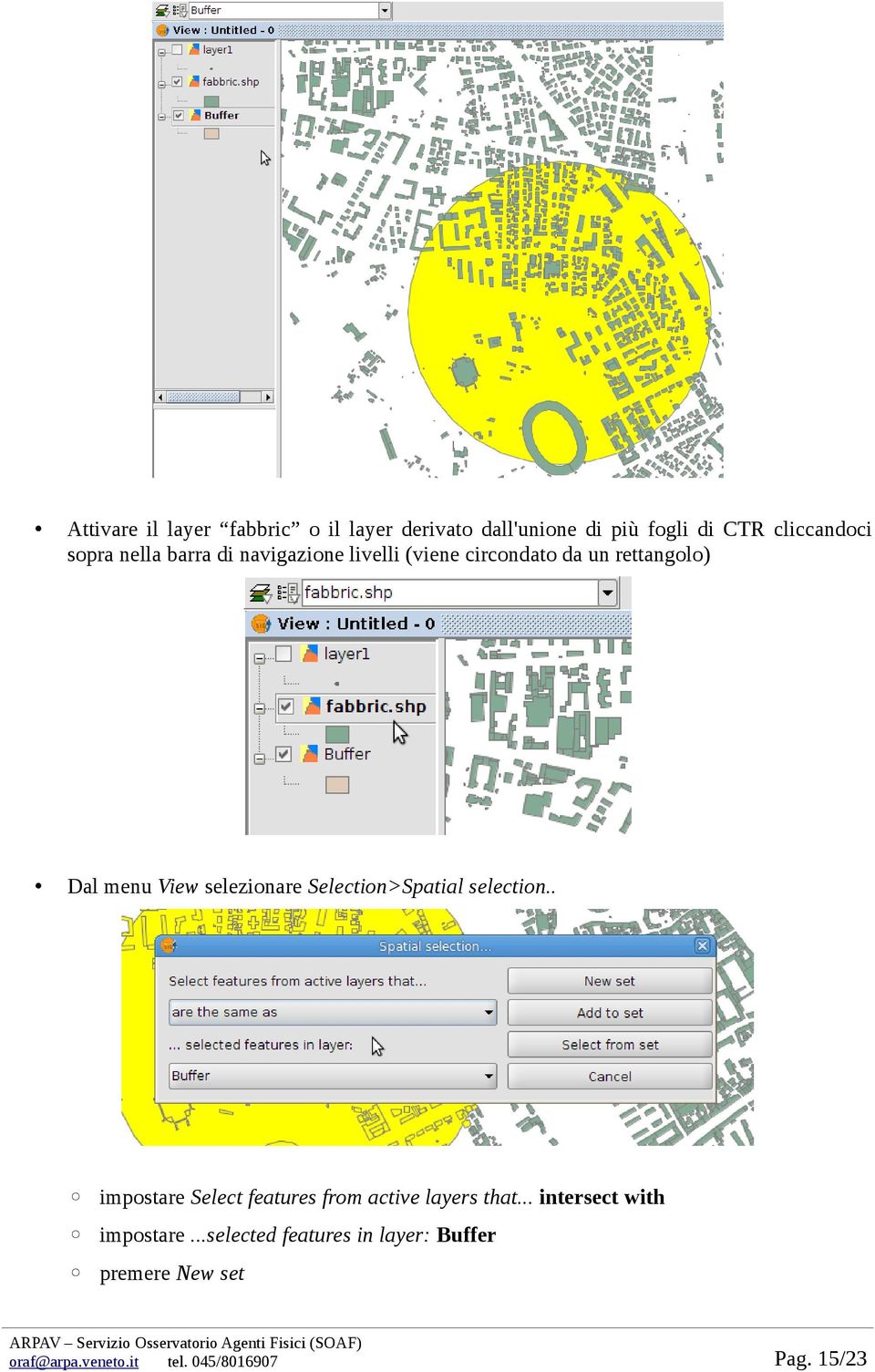 selezionare Selection>Spatial selection.. impostare Select features from active layers that.