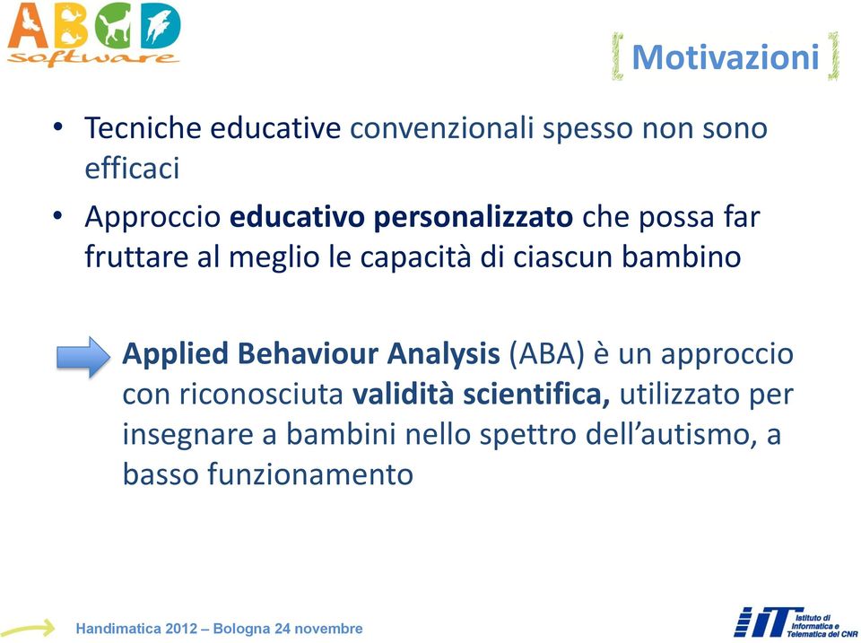 bambino Applied Behaviour Analysis (ABA) è un approccio con riconosciuta validità