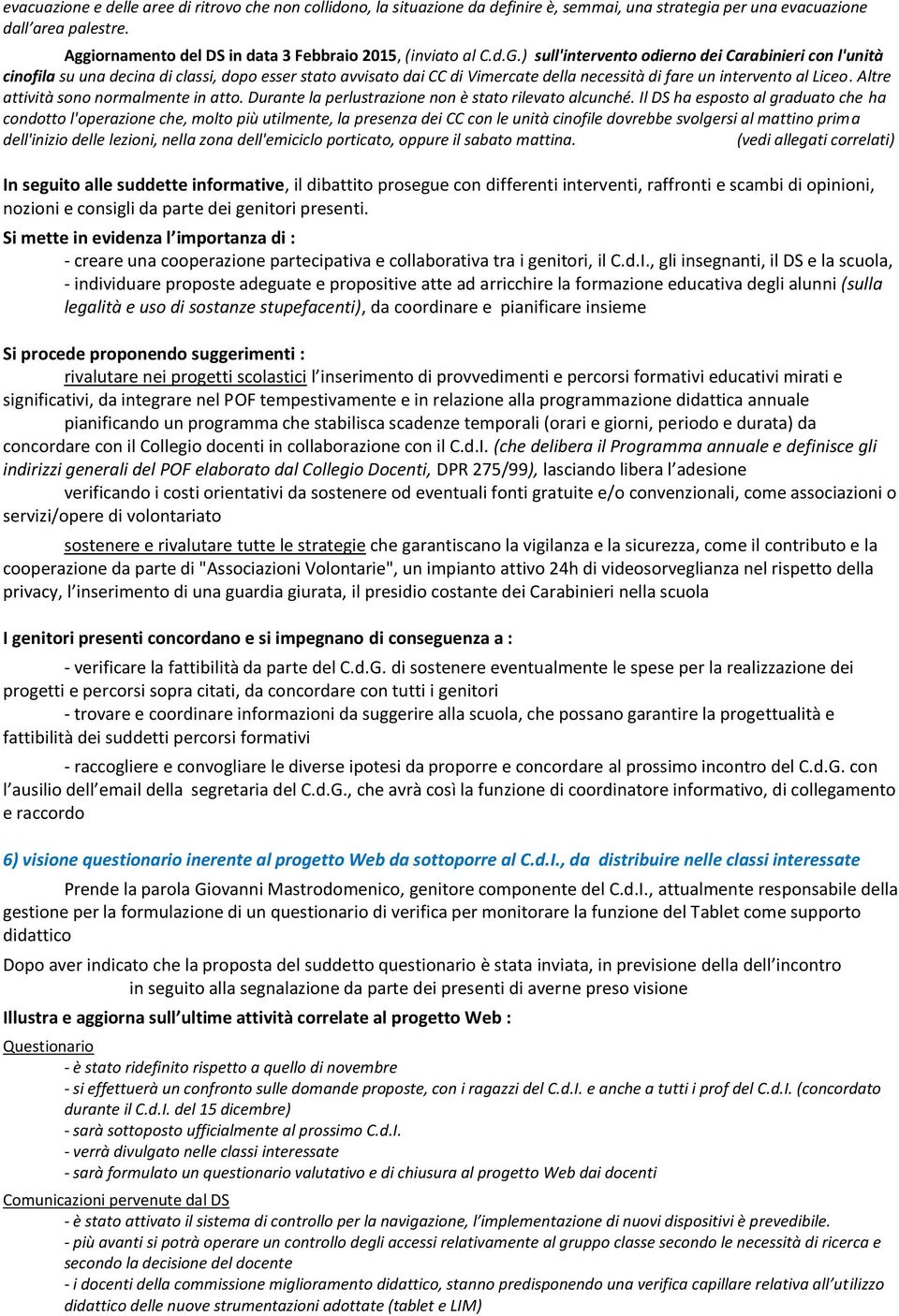 ) sull'intervento odierno dei Carabinieri con l'unità cinofila su una decina di classi, dopo esser stato avvisato dai CC di Vimercate della necessità di fare un intervento al Liceo.