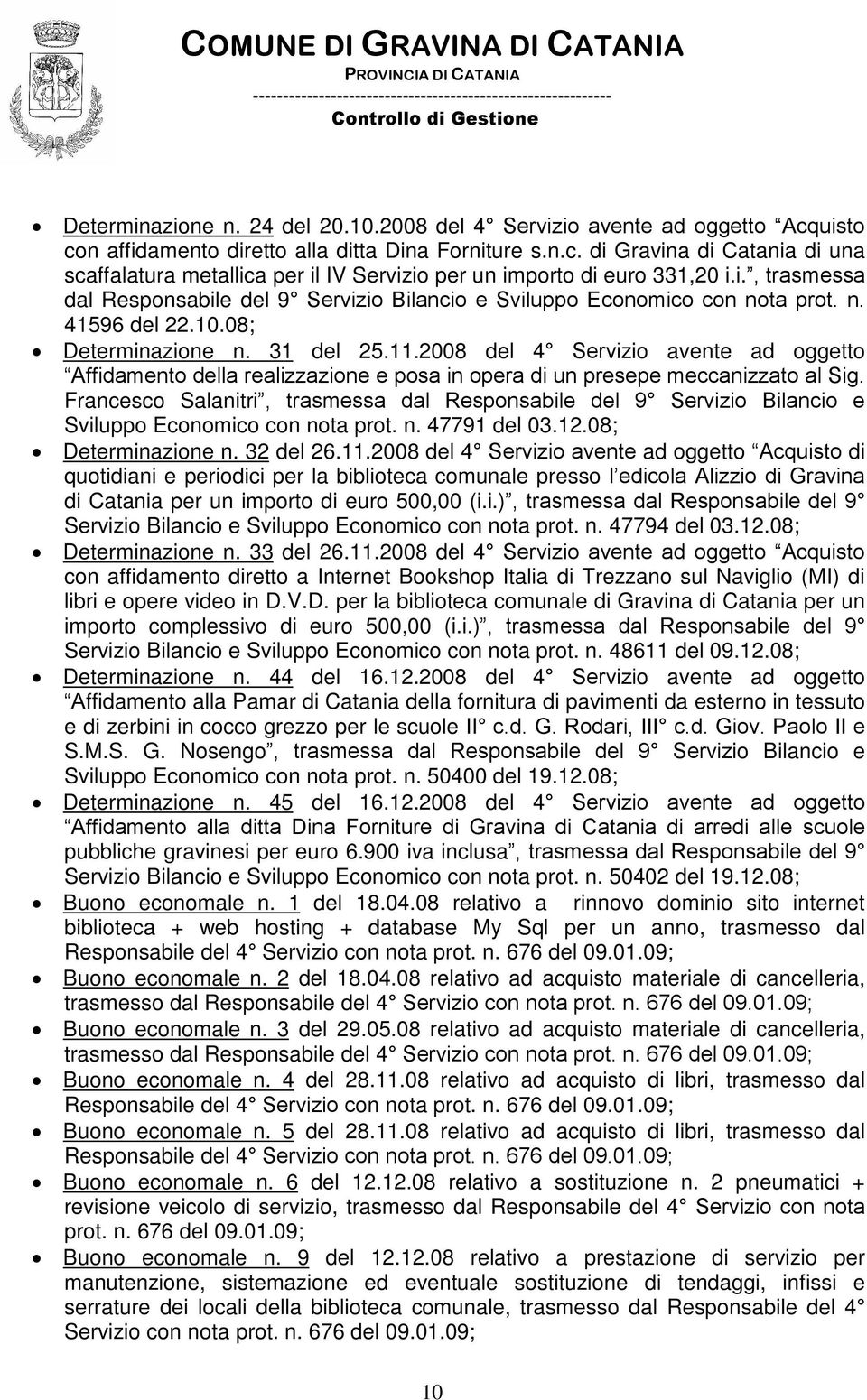 2008 del 4 Servizio avente ad oggetto Affidamento della realizzazione e posa in opera di un presepe meccanizzato al Sig.