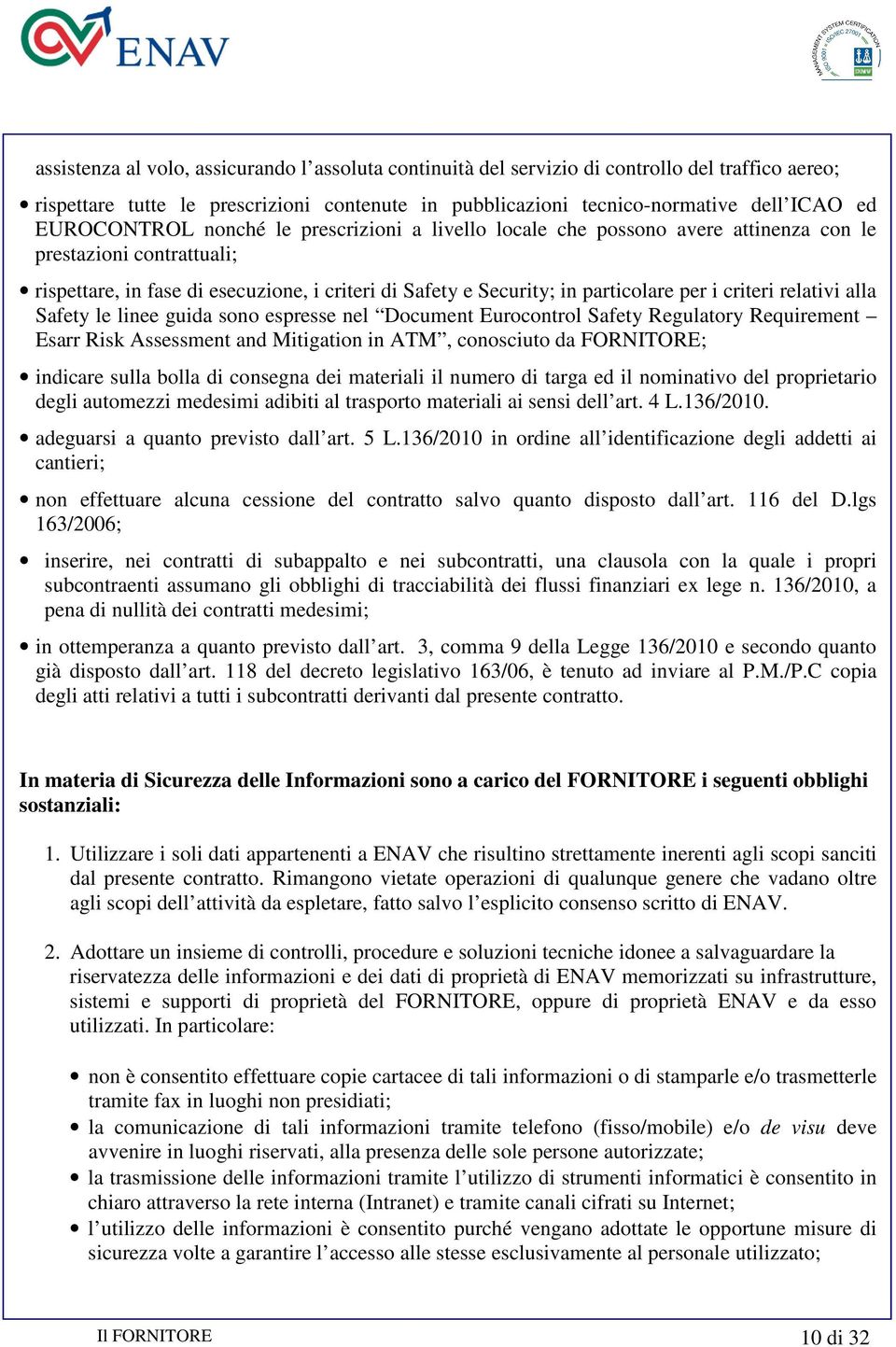 i criteri relativi alla Safety le linee guida sono espresse nel Document Eurocontrol Safety Regulatory Requirement Esarr Risk Assessment and Mitigation in ATM, conosciuto da FORNITORE; indicare sulla