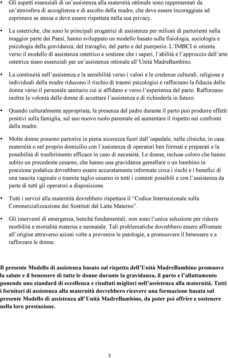 Le ostetriche, che sono le principali erogatrici di assistenza per milioni di partorienti nella maggior parte dei Paesi, hanno sviluppato un modello basato sulla fisiologia, sociologia e psicologia