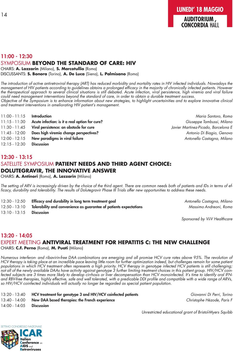 Nowadays the management of HIV patients according to guidelines obtains a prolonged efficacy in the majority of chronically infected patients.