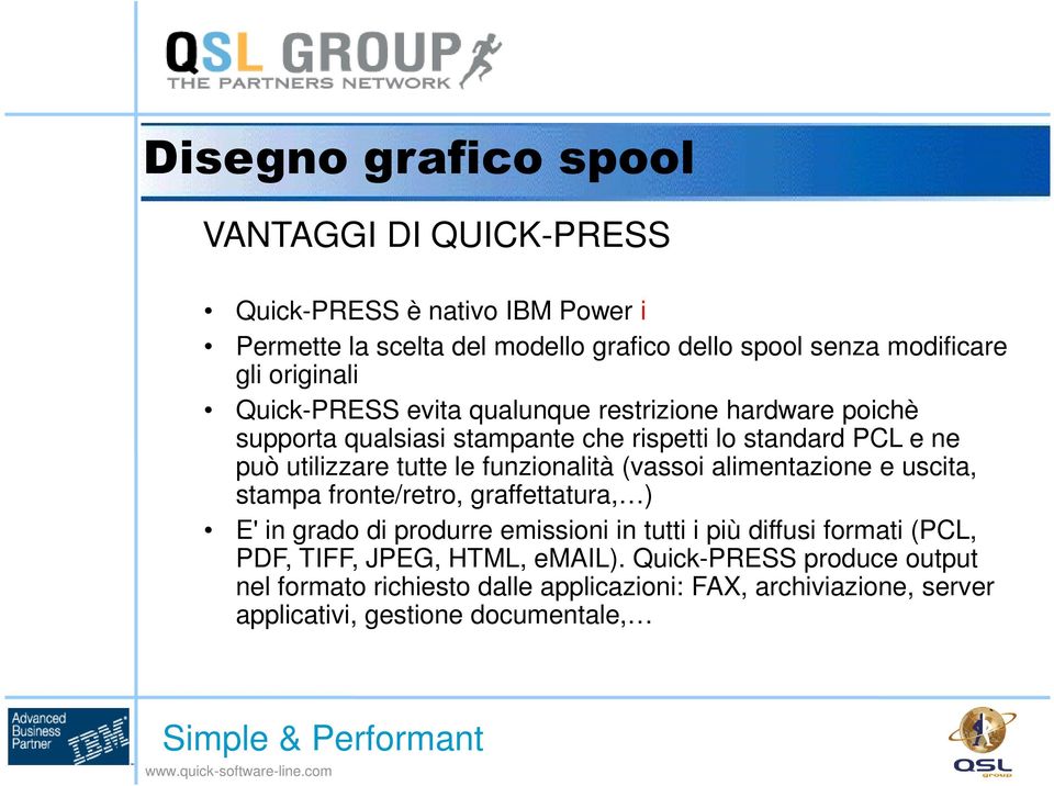 funzionalità (vassoi alimentazione e uscita, stampa fronte/retro, graffettatura, ) E' in grado di produrre emissioni in tutti i più diffusi formati