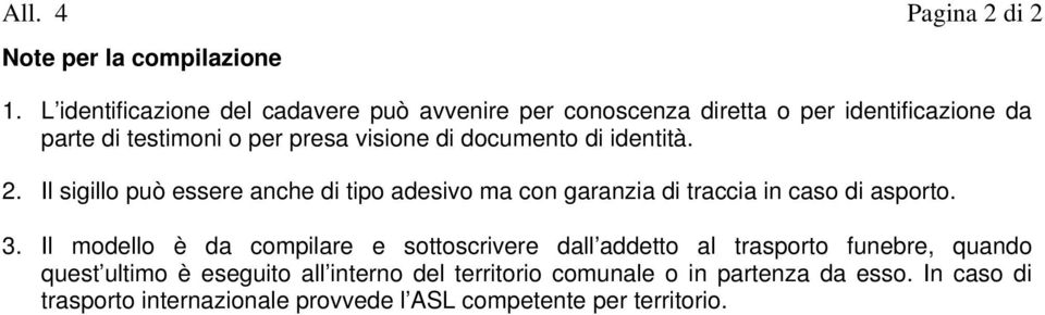 documento di identità. 2. Il sigillo può essere anche di tipo adesivo ma con garanzia di traccia in caso di asporto. 3.