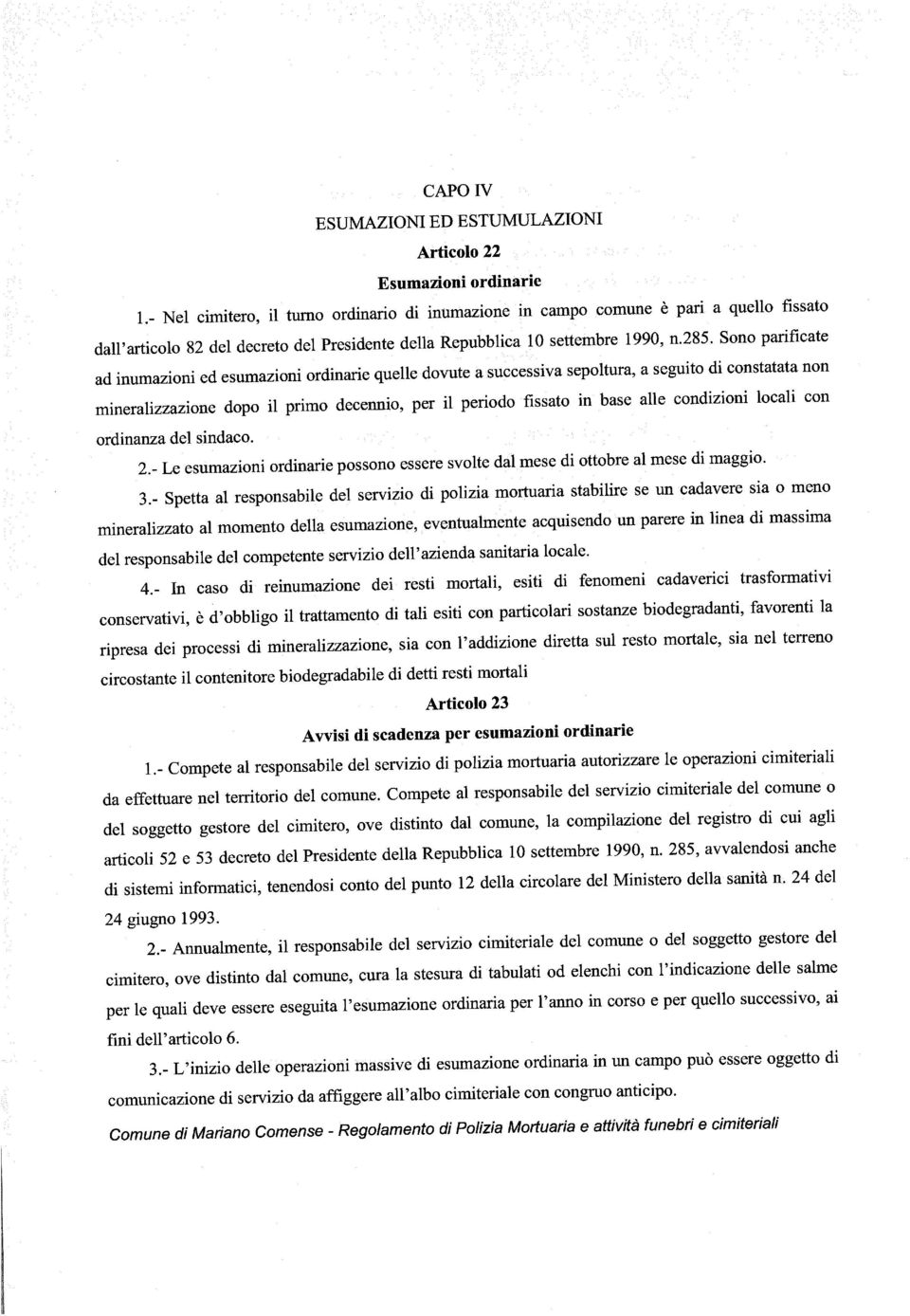 mineralizzato al momento della esumazione, eventualmente acquisendo un parere in linea di massima del responsabile del competente servizio dell azienda sanitaria locale.