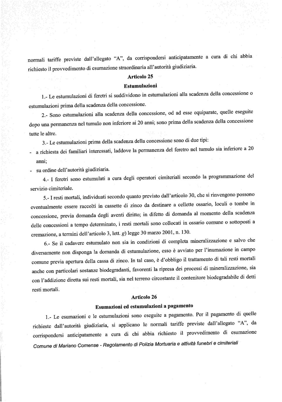 richiesto il provvedimento di esumazione straordinaria all autorità giudiziaria.