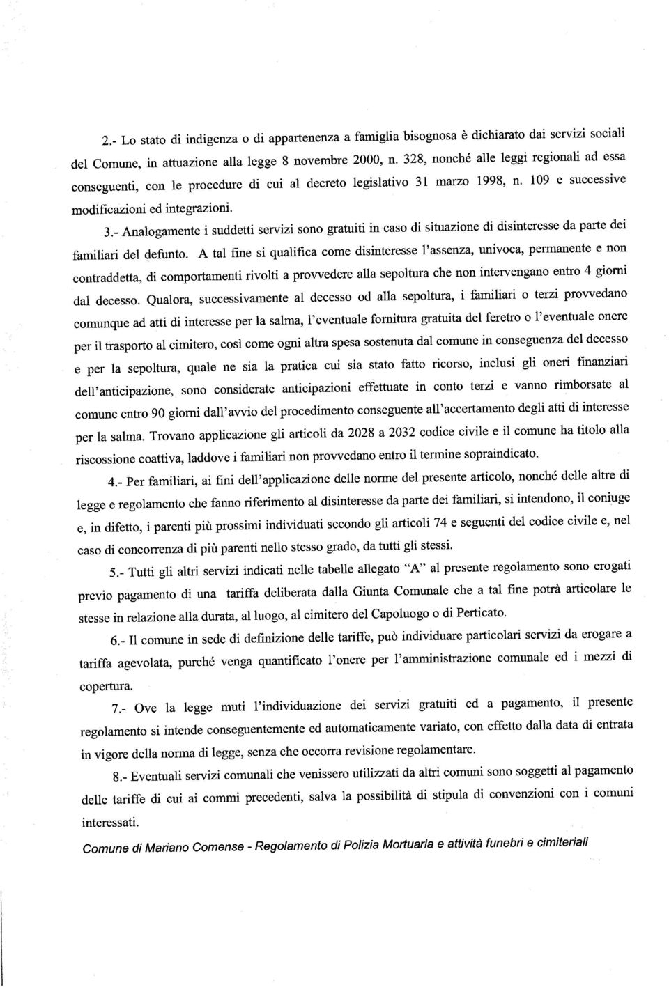 328, nonché alle leggi regionali ad essa 2.- Lo stato di indigenza o di appartenenza a famiglia bisognosa è dichiarato dai servizi sociali dal decesso.