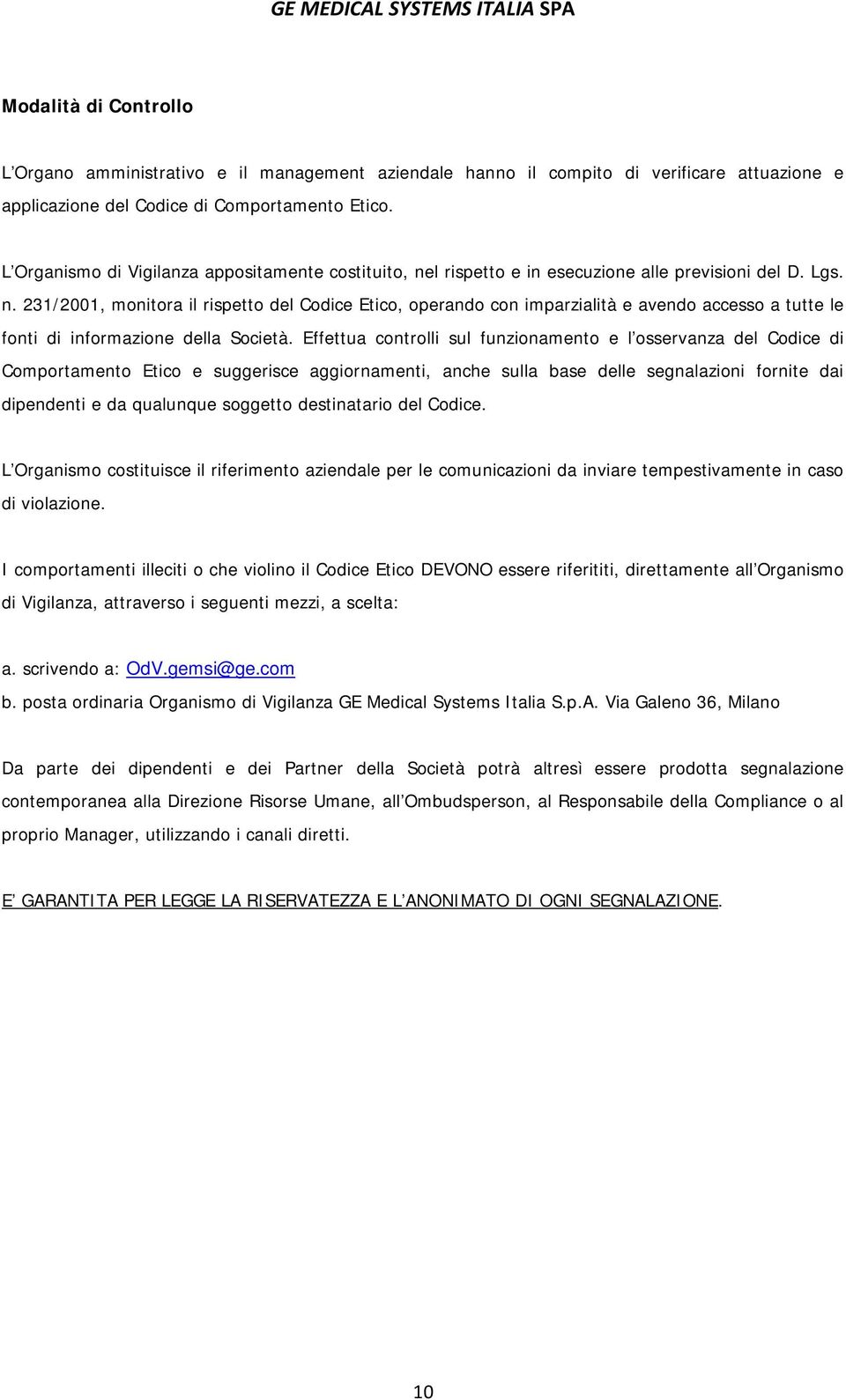 Effettua controlli sul funzionamento e l osservanza del Codice di Comportamento Etico e suggerisce aggiornamenti, anche sulla base delle segnalazioni fornite dai dipendenti e da qualunque soggetto