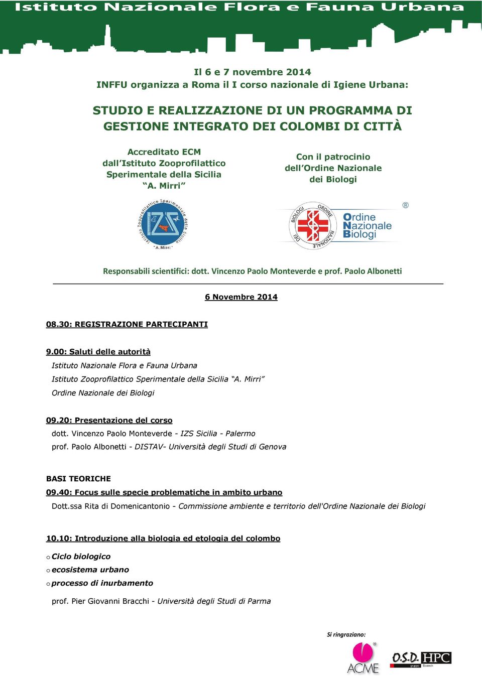 Paolo Albonetti 6 Novembre 2014 08.30: REGISTRAZIONE PARTECIPANTI 9.00: Saluti delle autorità Istituto Nazionale Flora e Fauna Urbana Istituto Zooprofilattico Sperimentale della Sicilia A.