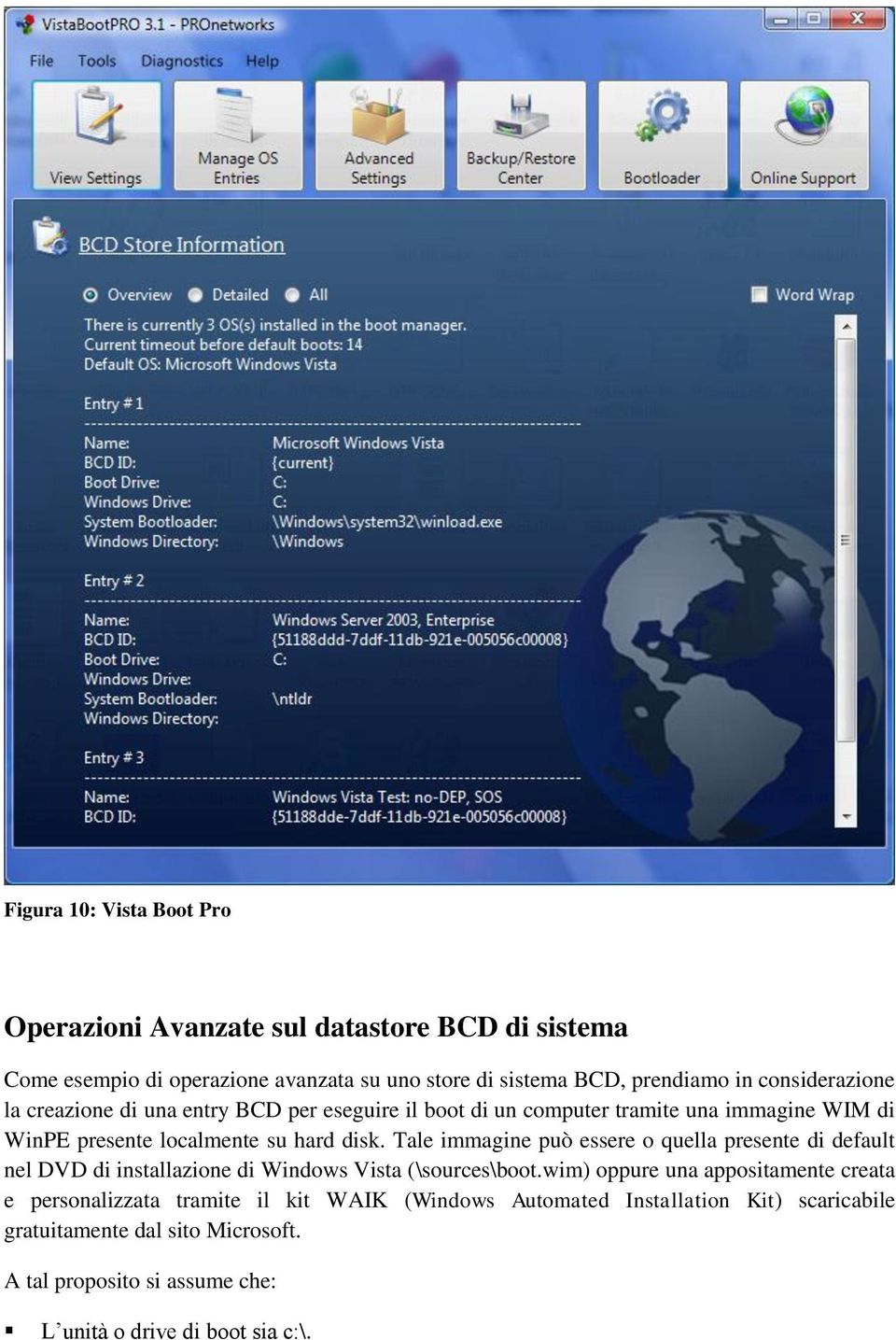 Tale immagine può essere o quella presente di default nel DVD di installazione di Windows Vista (\sources\boot.