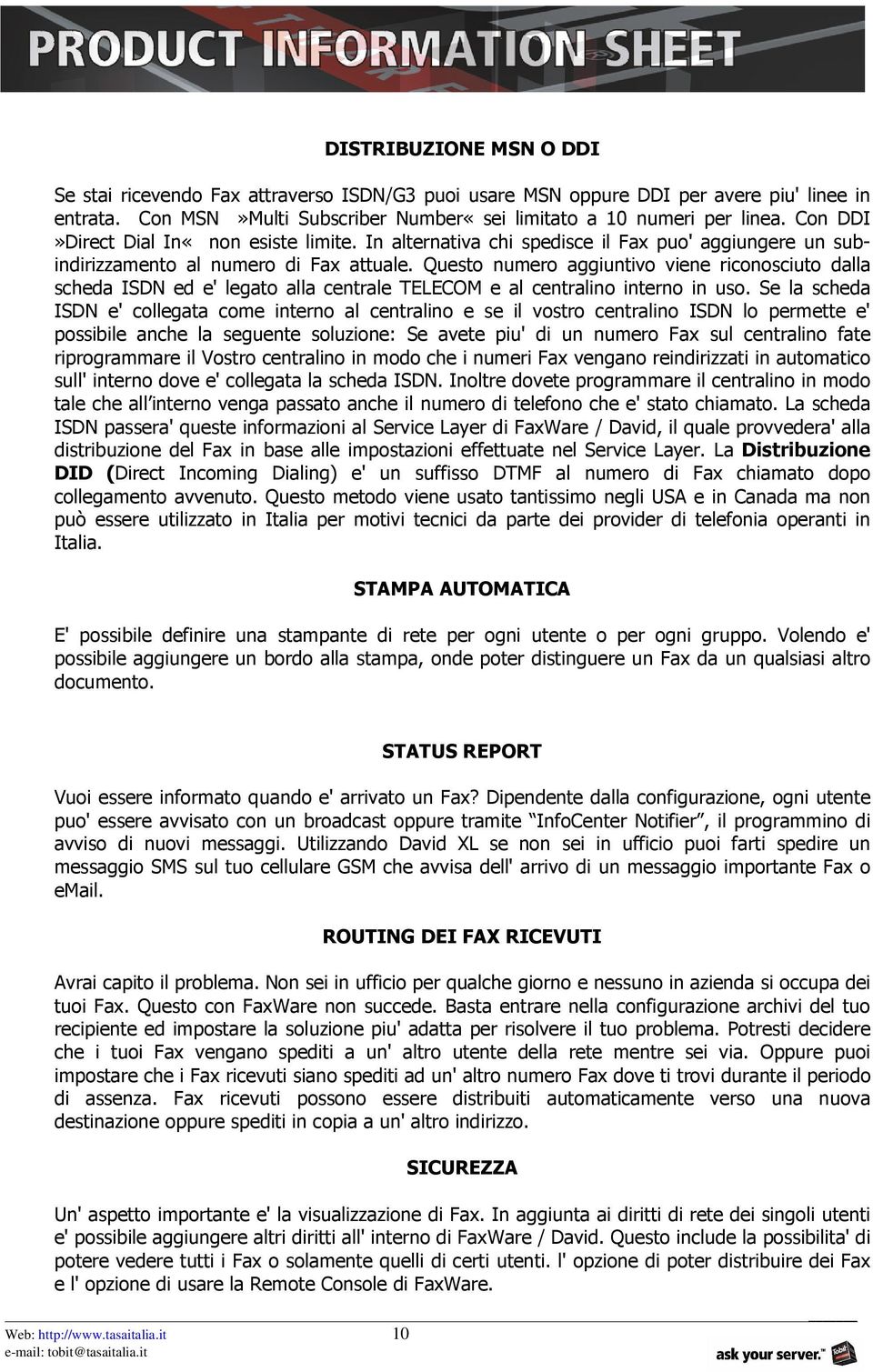 Questo numero aggiuntivo viene riconosciuto dalla scheda ISDN ed e' legato alla centrale TELECOM e al centralino interno in uso.