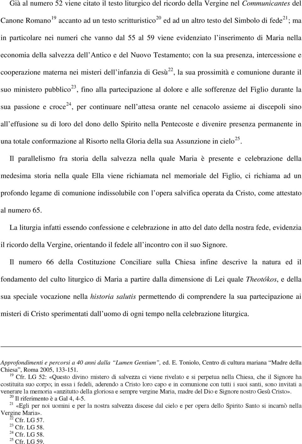 cooperazione materna nei misteri dell infanzia di Gesù 22, la sua prossimità e comunione durante il suo ministero pubblico 23, fino alla partecipazione al dolore e alle sofferenze del Figlio durante