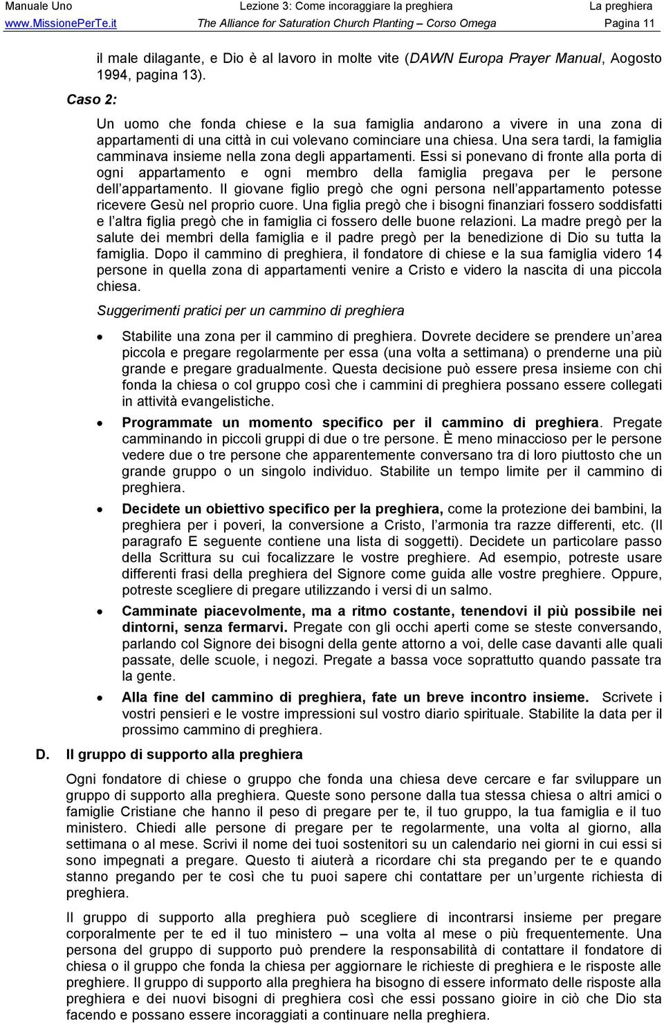 Un uomo che fonda chiese e la sua famiglia andarono a vivere in una zona di appartamenti di una città in cui volevano cominciare una chiesa.