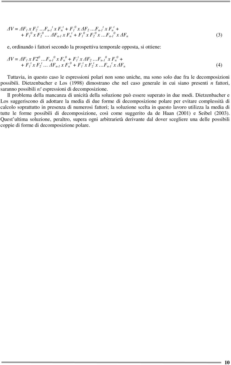 uniche, ma sono solo due fra le decomposizioni possibili. Dietzenbacher e Los (1998) dimostrano che nel caso generale in cui siano presenti n fattori, saranno possibili n!