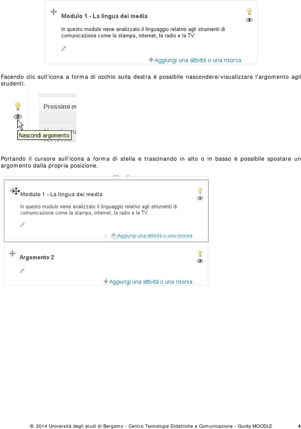 Portando il cursore sull icona a forma di stella e trascinando in alto o in basso è