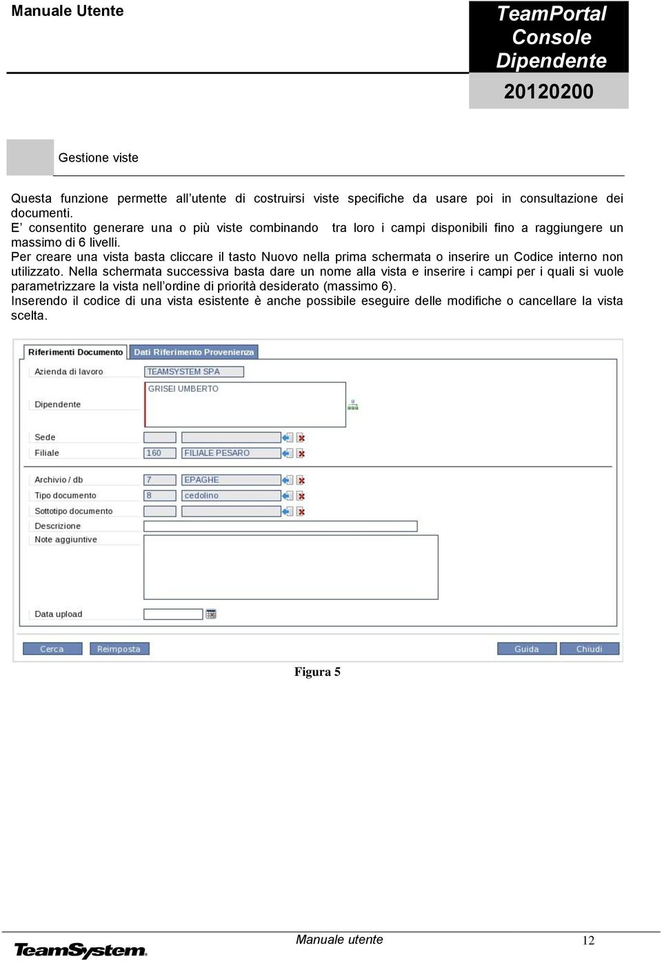 Per creare una vista basta cliccare il tasto Nuovo nella prima schermata o inserire un Codice interno non utilizzato.