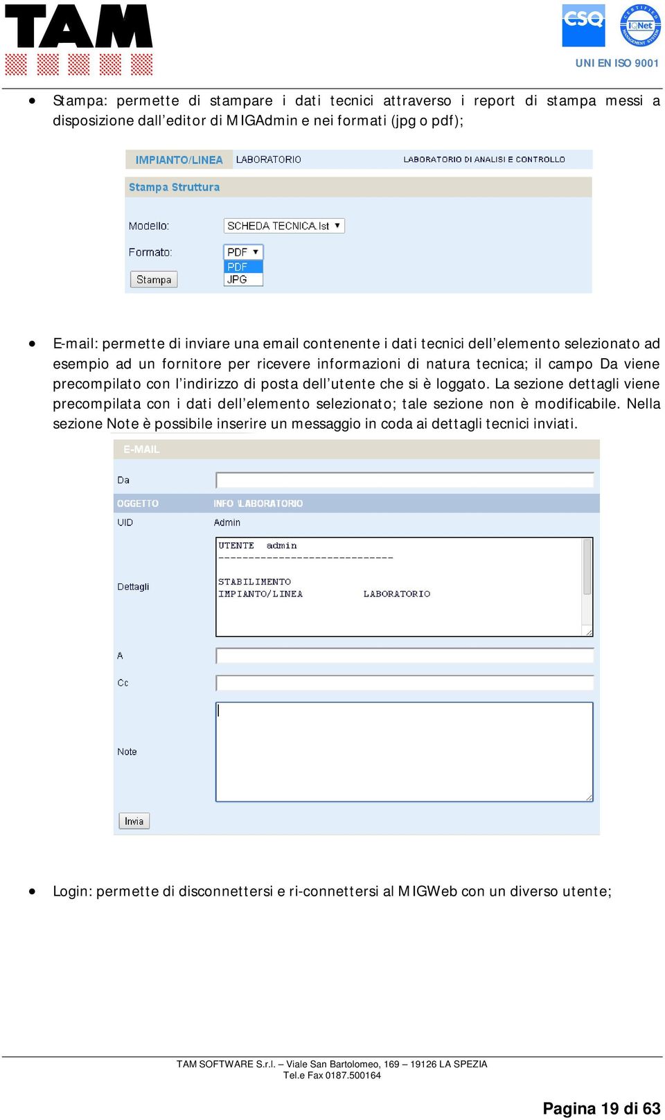 indirizzo di posta dell utente che si è loggato. La sezione dettagli viene precompilata con i dati dell elemento selezionato; tale sezione non è modificabile.