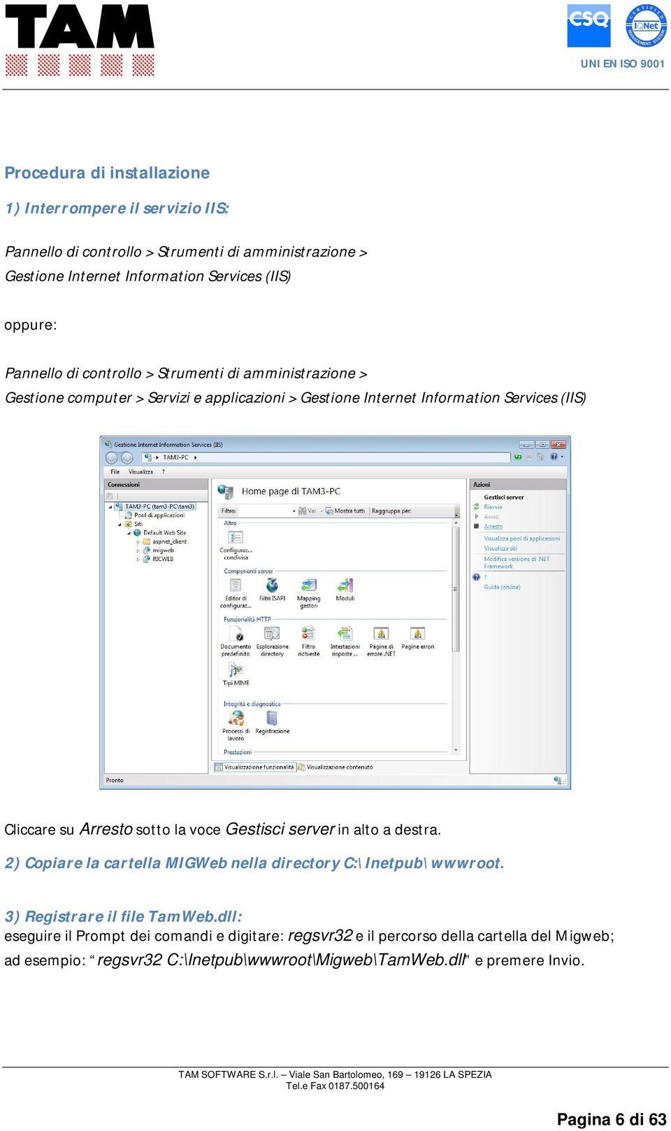 Arresto sotto la voce Gestisci server in alto a destra. 2) Copiare la cartella MIGWeb nella directory C:\Inetpub\wwwroot. 3) Registrare il file TamWeb.